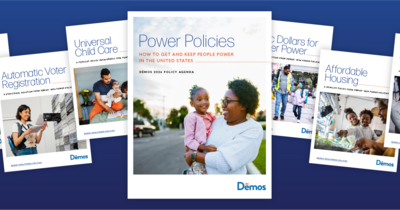 The image shows a series of reports by Demos on various social policies. Titles include "Public Banks," "Universal Child Care," "Automatic Voter Registration," "Power Policies," "Dollars for Power," "Affordable Housing," "Democracy Vouchers," and "Universal Voting by Mail," all displayed against a blue background.
